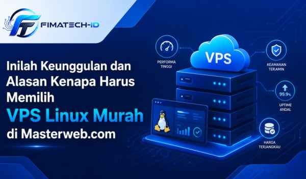 Inilah Keunggulan dan Alasan Kenapa Harus Memilih Vps Linux Murah Di Masterweb.com