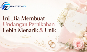 Ini Dia Membuat Undangan Pernikahan Lebih Menarik & Unik